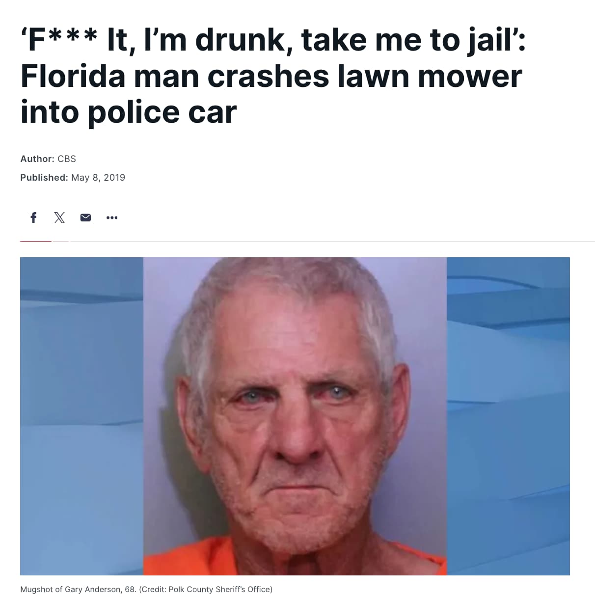 senior citizen - 'F It, I'm drunk, take me to jail' Florida man crashes lawn mower into police car Author Cbs Published . f X Mugshot of Gary Anderson, 68. Credit Polk County Sheriff's Office